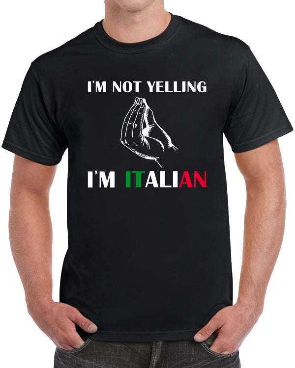 I'm Not Yelling I'm Italian - Solid Print