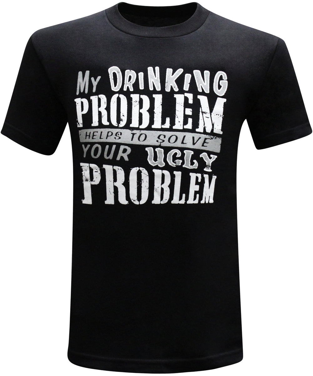 My Drinking Problem Solves Your Ugly Problem