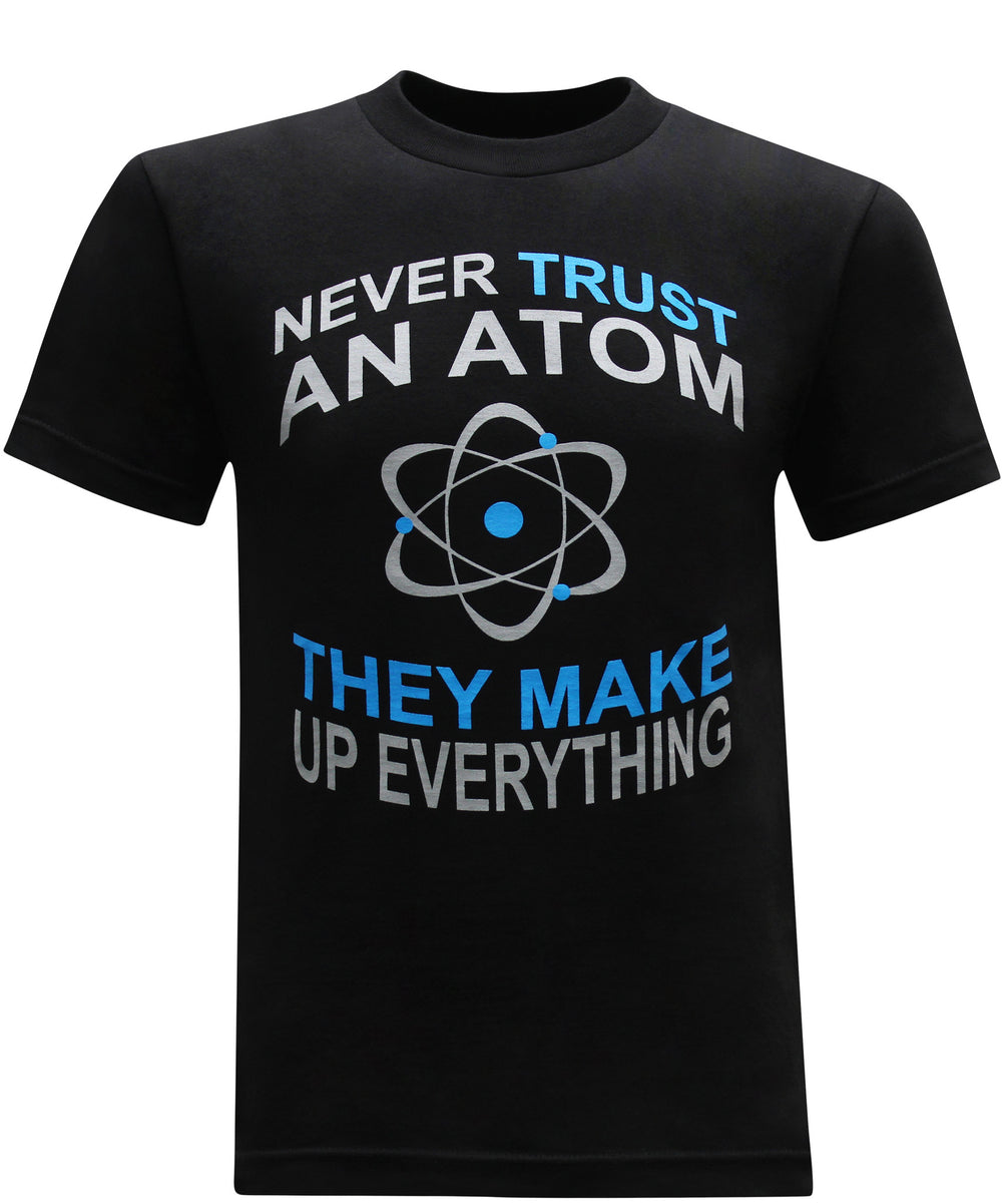 Never Trust an Atom They Make Up Everything - Black